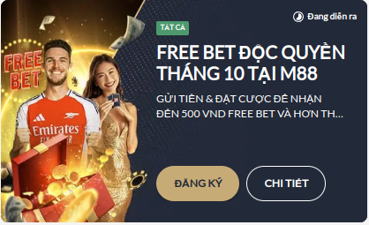 FREE BET ĐỘC QUYỀN THÁNG 10 TẠI M88